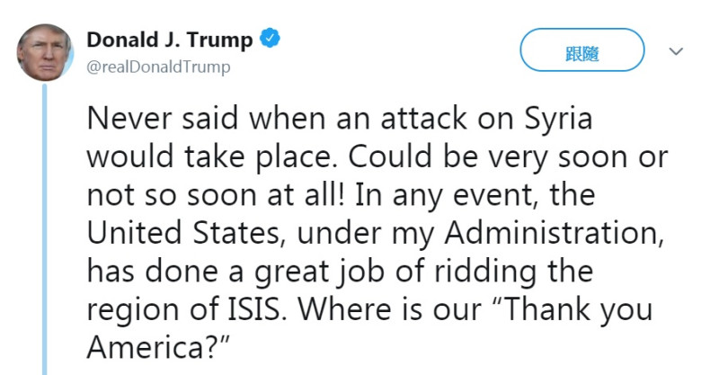 美國總統川普12日清晨在推特貼文，「我們從來沒說過，何時會攻擊敘利亞。」   圖：翻攝川普推特