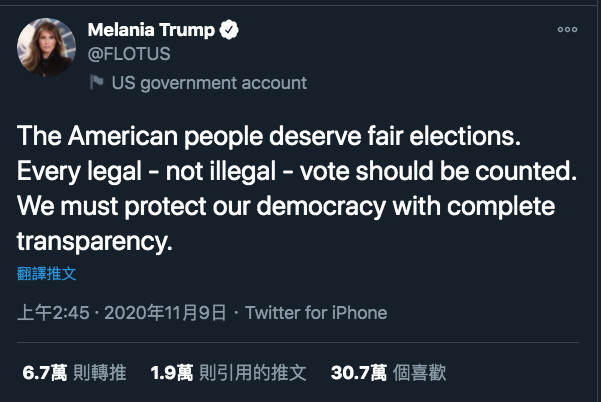 梅蘭妮亞稍早在推特表示，美國人民值得一場公正的選戰，「任何一張合法選票（不是非法選票）都應該計算，我們必須以公開透明的方式保護民主。」   圖：翻攝梅蘭妮亞（Melania Trump）推特